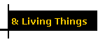 & Living Things